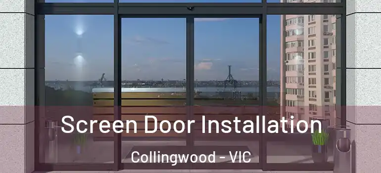 Screen Door Installation Collingwood - VIC