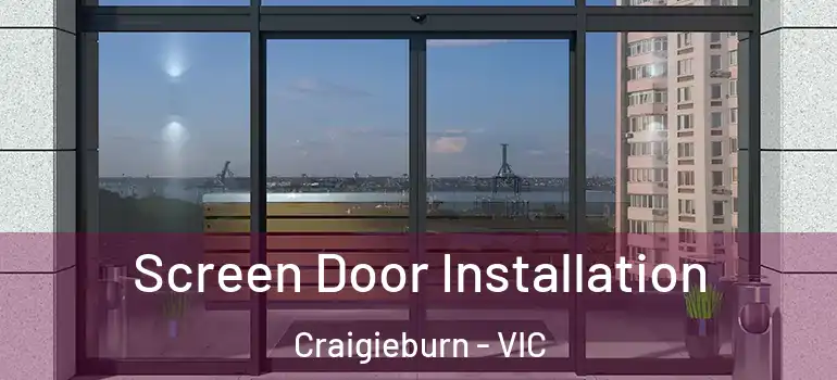 Screen Door Installation Craigieburn - VIC
