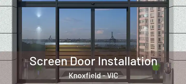 Screen Door Installation Knoxfield - VIC