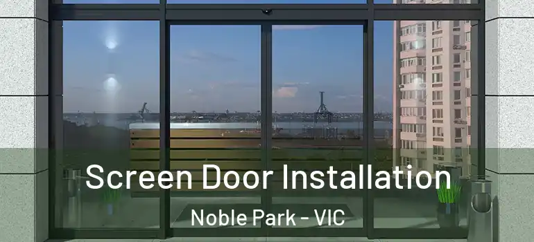 Screen Door Installation Noble Park - VIC