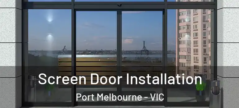 Screen Door Installation Port Melbourne - VIC