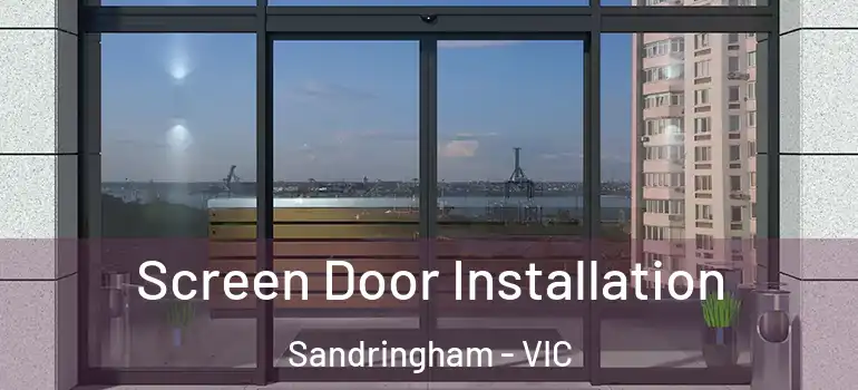 Screen Door Installation Sandringham - VIC