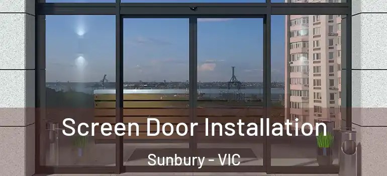  Screen Door Installation Sunbury - VIC