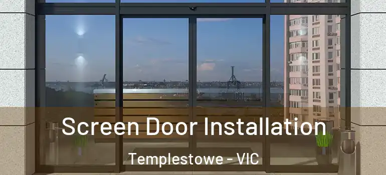 Screen Door Installation Templestowe - VIC