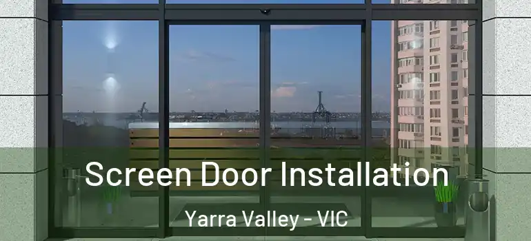 Screen Door Installation Yarra Valley - VIC