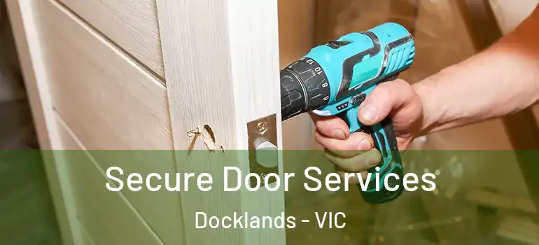 Secure Door Services Docklands - VIC