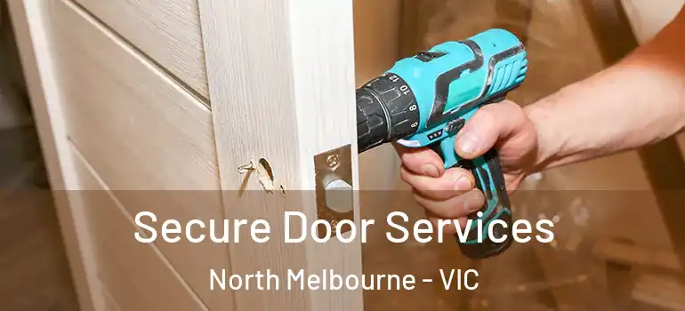  Secure Door Services North Melbourne - VIC