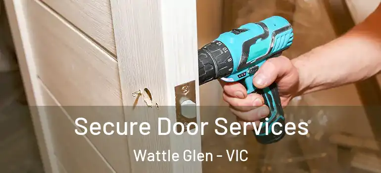 Secure Door Services Wattle Glen - VIC