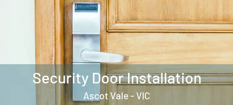 Security Door Installation Ascot Vale - VIC