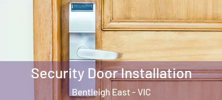 Security Door Installation Bentleigh East - VIC