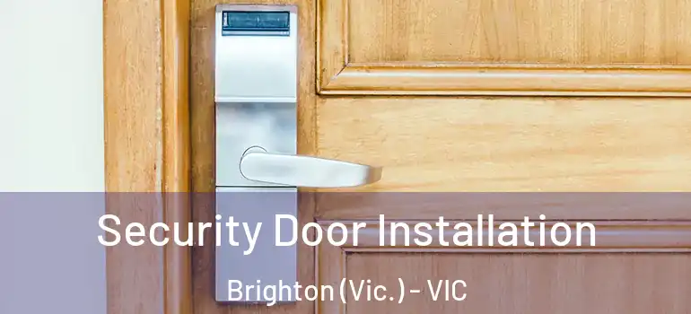 Security Door Installation Brighton (Vic.) - VIC