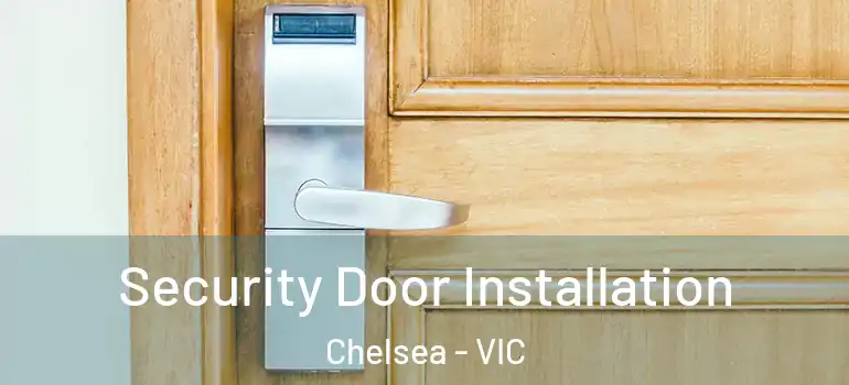 Security Door Installation Chelsea - VIC