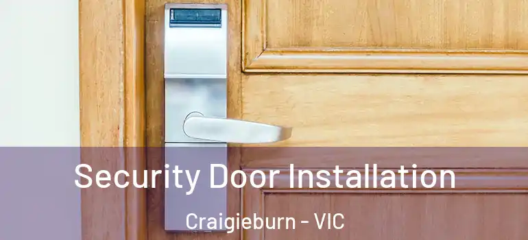 Security Door Installation Craigieburn - VIC