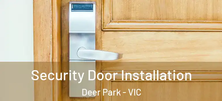 Security Door Installation Deer Park - VIC