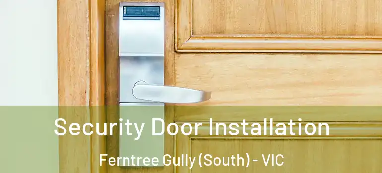 Security Door Installation Ferntree Gully (South) - VIC