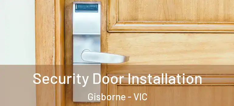 Security Door Installation Gisborne - VIC