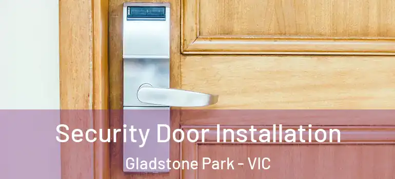 Security Door Installation Gladstone Park - VIC
