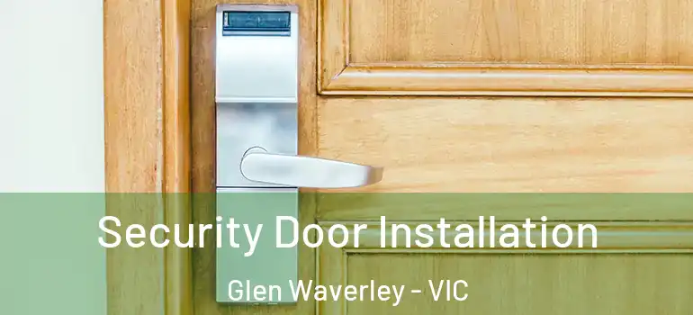 Security Door Installation Glen Waverley - VIC