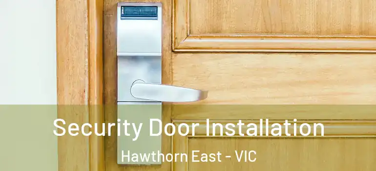  Security Door Installation Hawthorn East - VIC