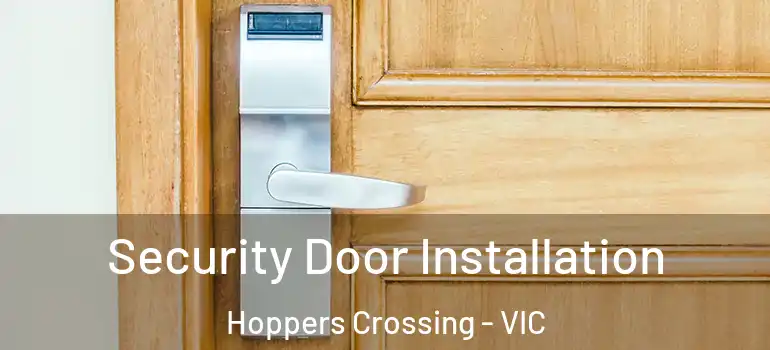 Security Door Installation Hoppers Crossing - VIC