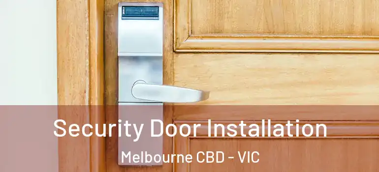  Security Door Installation Melbourne CBD - VIC