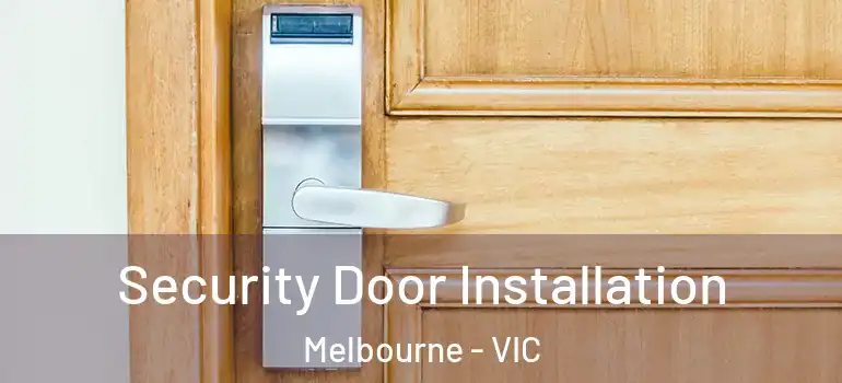 Security Door Installation Melbourne - VIC