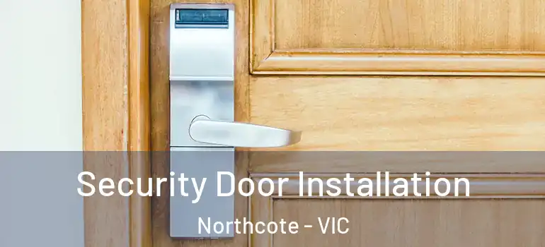 Security Door Installation Northcote - VIC