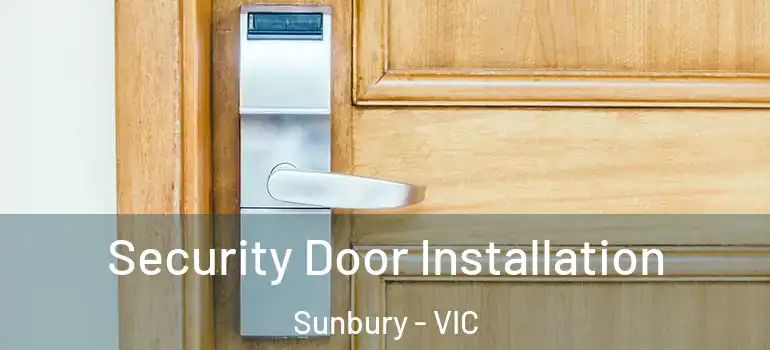 Security Door Installation Sunbury - VIC