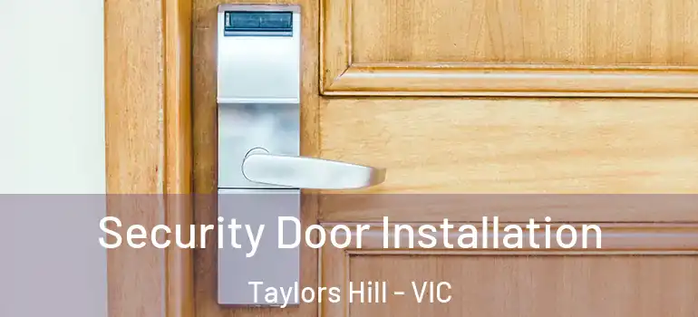 Security Door Installation Taylors Hill - VIC