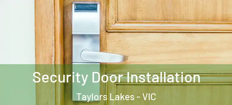 Security Door Installation Taylors Lakes - VIC