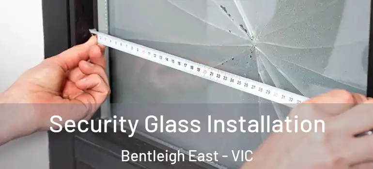 Security Glass Installation Bentleigh East - VIC