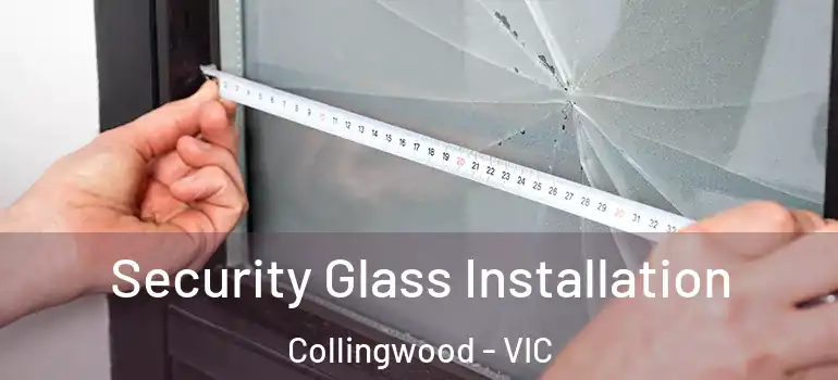  Security Glass Installation Collingwood - VIC