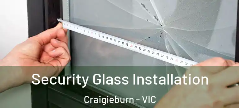 Security Glass Installation Craigieburn - VIC