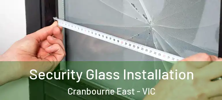 Security Glass Installation Cranbourne East - VIC