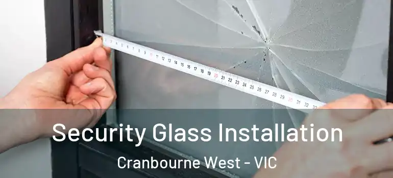 Security Glass Installation Cranbourne West - VIC