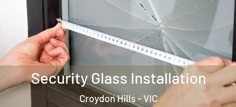 Security Glass Installation Croydon Hills - VIC