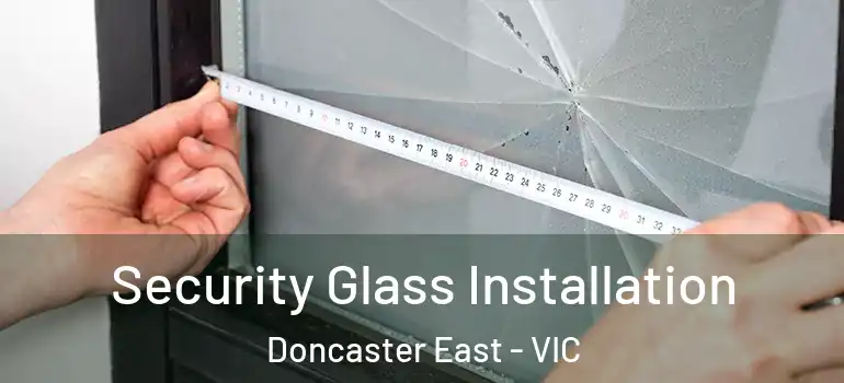 Security Glass Installation Doncaster East - VIC