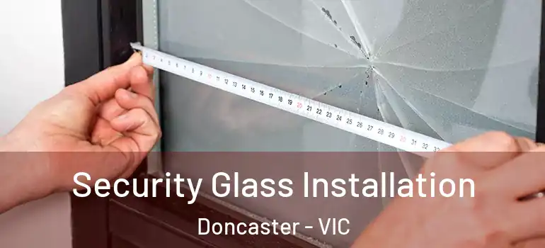 Security Glass Installation Doncaster - VIC