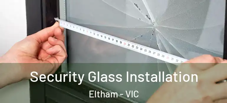 Security Glass Installation Eltham - VIC