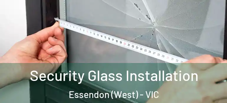  Security Glass Installation Essendon (West) - VIC