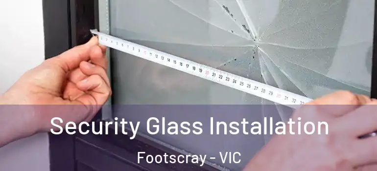 Security Glass Installation Footscray - VIC