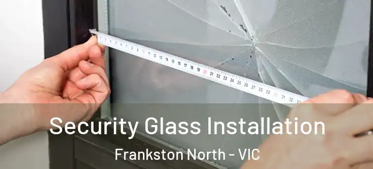 Security Glass Installation Frankston North - VIC