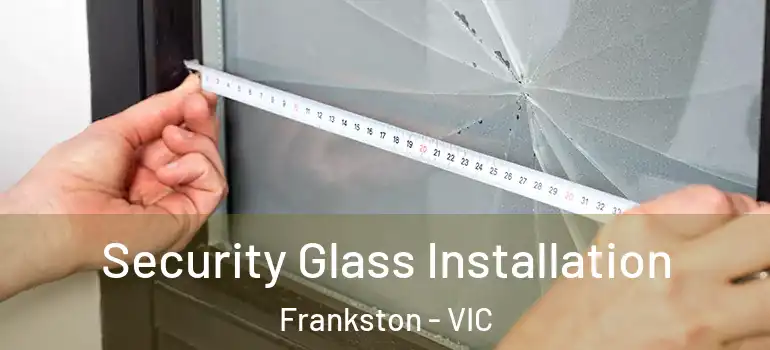 Security Glass Installation Frankston - VIC