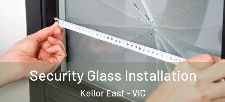 Security Glass Installation Keilor East - VIC