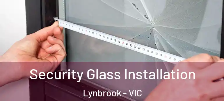 Security Glass Installation Lynbrook - VIC