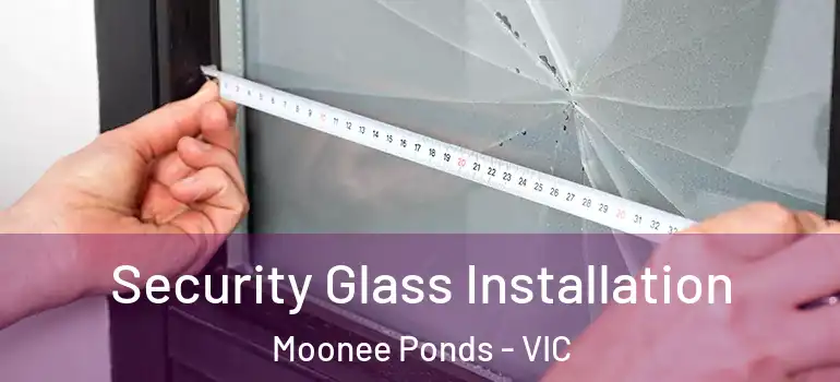 Security Glass Installation Moonee Ponds - VIC