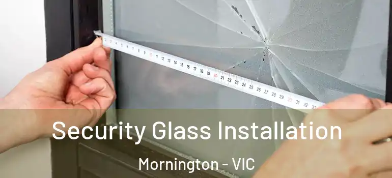 Security Glass Installation Mornington - VIC