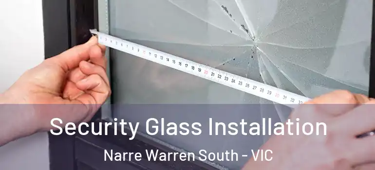 Security Glass Installation Narre Warren South - VIC