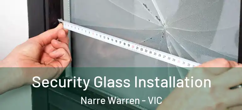Security Glass Installation Narre Warren - VIC