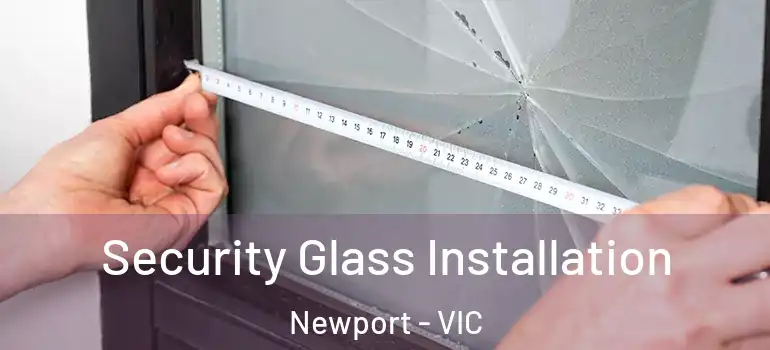 Security Glass Installation Newport - VIC